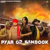 Pyar Or Bandook (feat. GS Banna, Rajwadi Rifle)